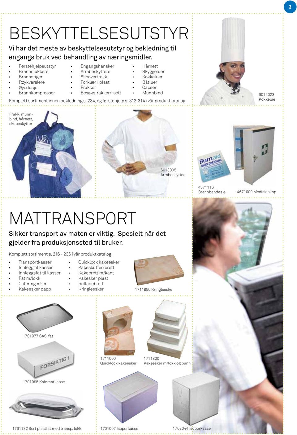 Båtluer Capser Munnbind Komplett sortiment innen bekledning s. 234, og førstehjelp s. 312-314 i vår produktkatalog.