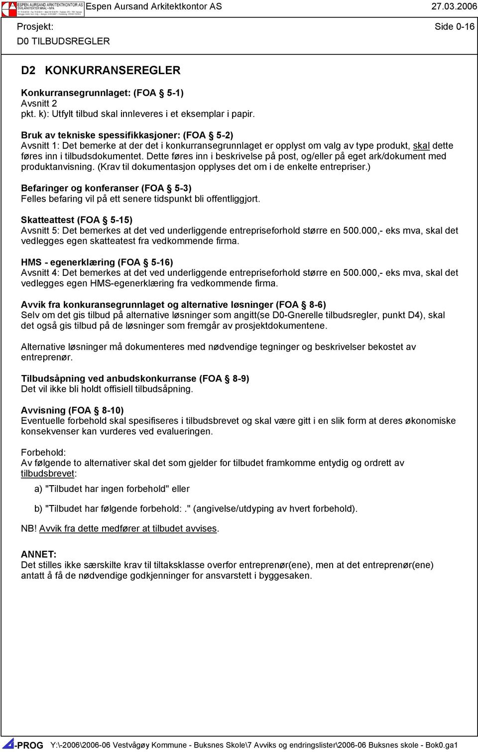 Bruk av tekniske spessifikkasjoner: (FOA 5-2) Avsnitt 1: Det bemerke at der det i konkurransegrunnlaget er opplyst om valg av type produkt, skal dette føres inn i tilbudsdokumentet.