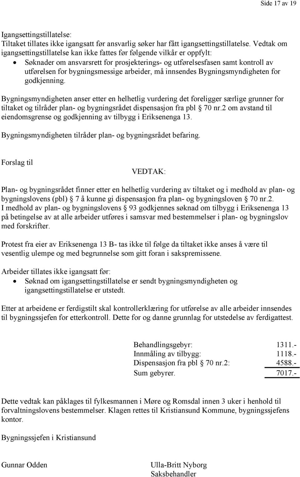 arbeider, må innsendes Bygningsmyndigheten for godkjenning.