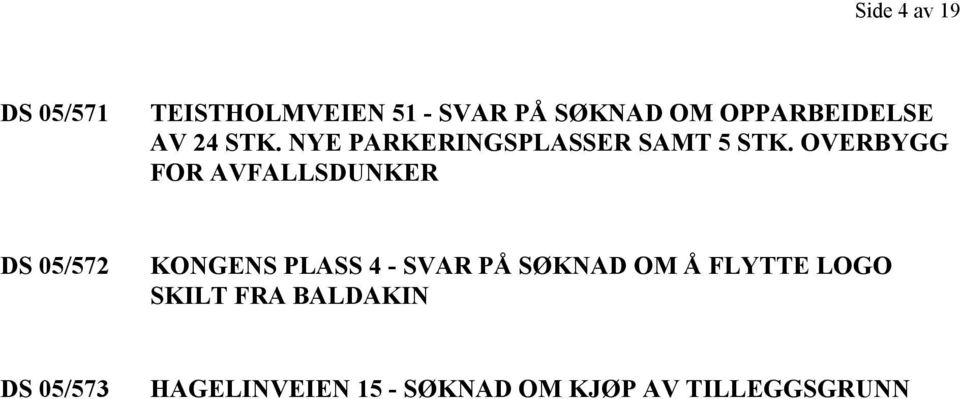 OVERBYGG FOR AVFALLSDUNKER DS 05/572 KONGENS PLASS 4 - SVAR PÅ SØKNAD