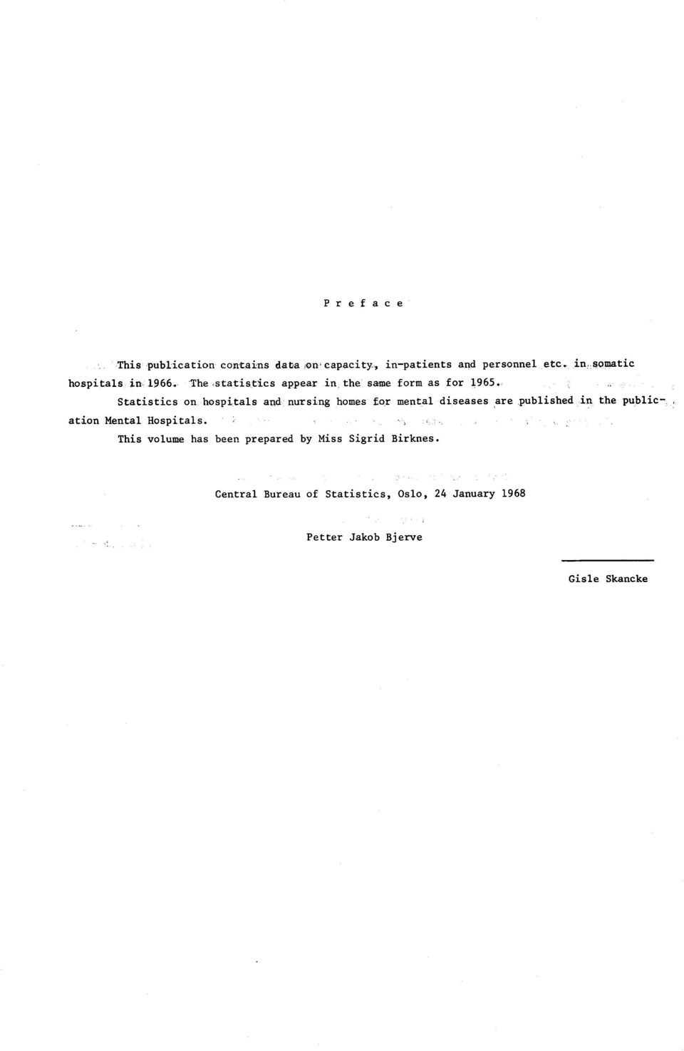 , Statistics on hospitals and nursing homes for mental diseases are published in the public-, ation