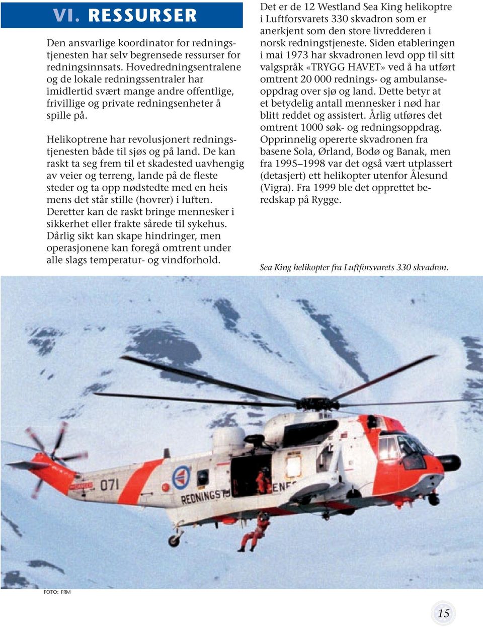 Helikoptrene har revolusjonert redningstjenesten både til sjøs og på land.