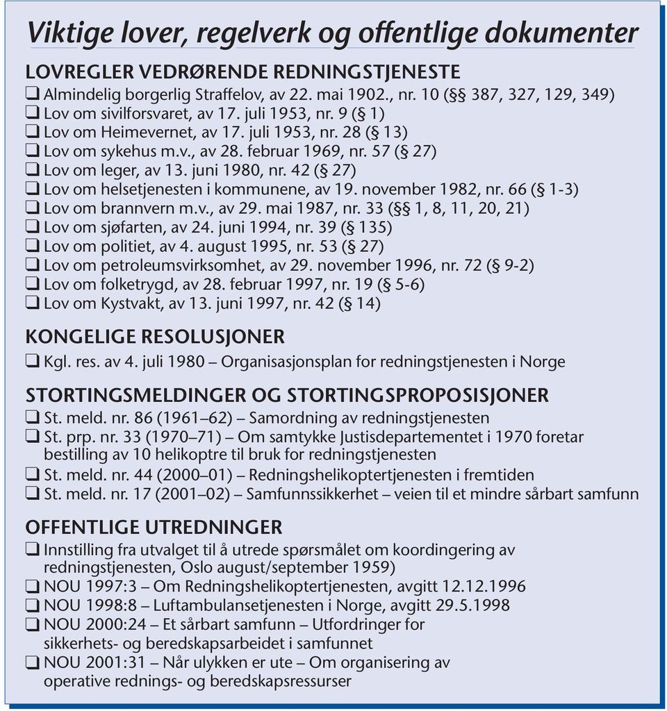 42 ( 27) Lov om helsetjenesten i kommunene, av 19. november 1982, nr. 66 ( 1-3) Lov om brannvern m.v., av 29. mai 1987, nr. 33 ( 1, 8, 11, 20, 21) Lov om sjøfarten, av 24. juni 1994, nr.