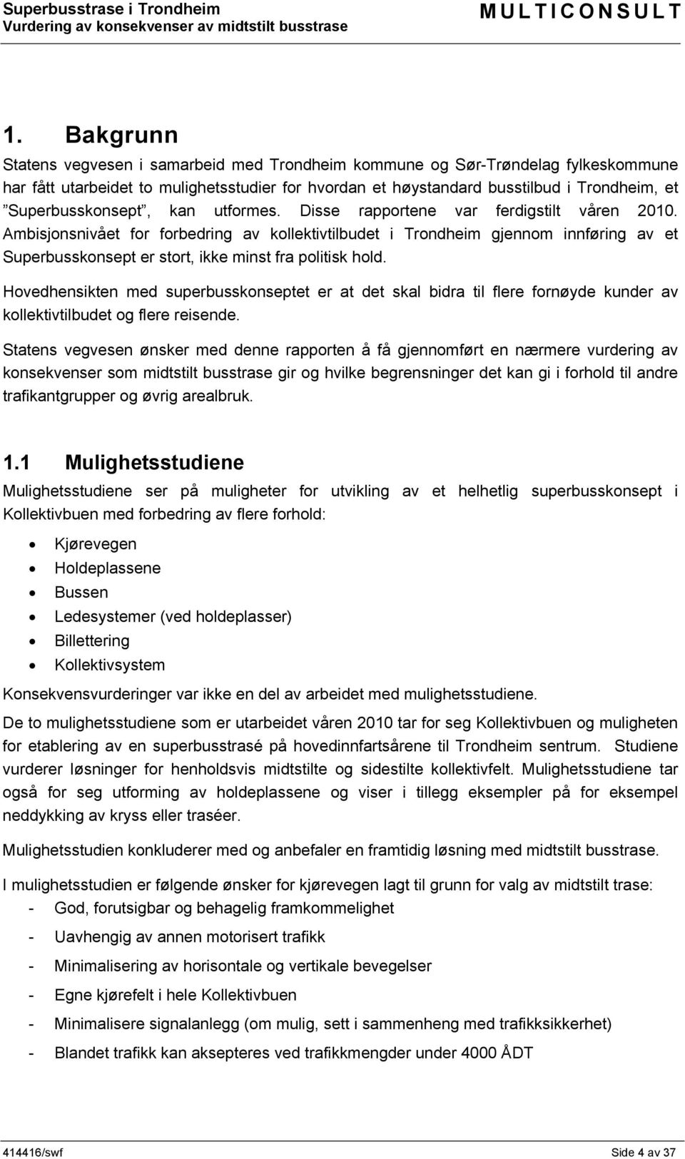 Ambisjonsnivået for forbedring av kollektivtilbudet i Trondheim gjennom innføring av et Superbusskonsept er stort, ikke minst fra politisk hold.