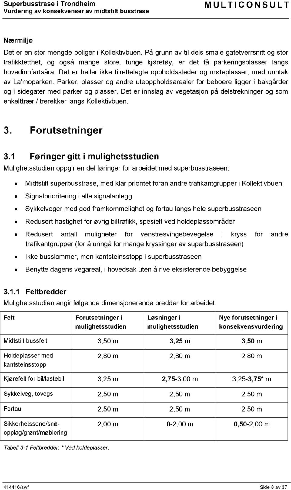 Det er heller ikke tilrettelagte oppholdssteder og møteplasser, med unntak av La moparken.