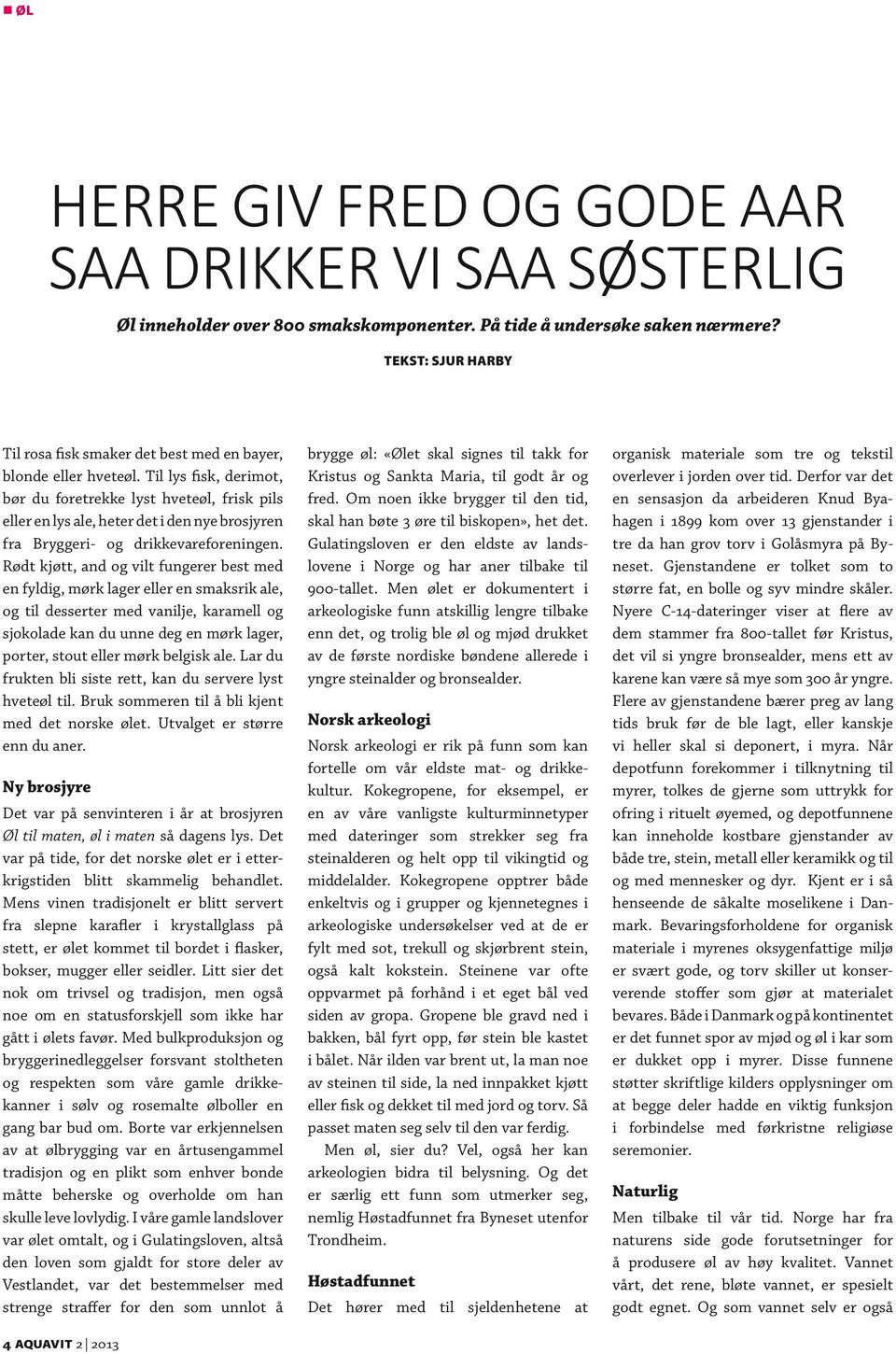 Til lys fisk, derimot, bør du foretrekke lyst hveteøl, frisk pils eller en lys ale, heter det i den nye brosjyren fra Bryggeri- og drikkevareforeningen.