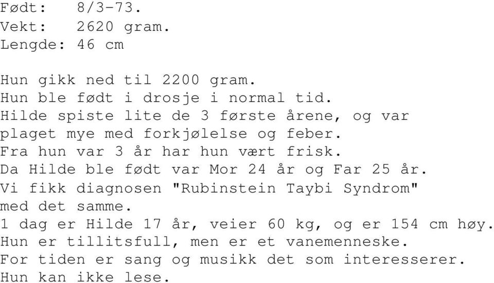 Da Hilde ble født var Mor 24 år og Far 25 år. Vi fikk diagnosen "Rubinstein Taybi Syndrom" med det samme.