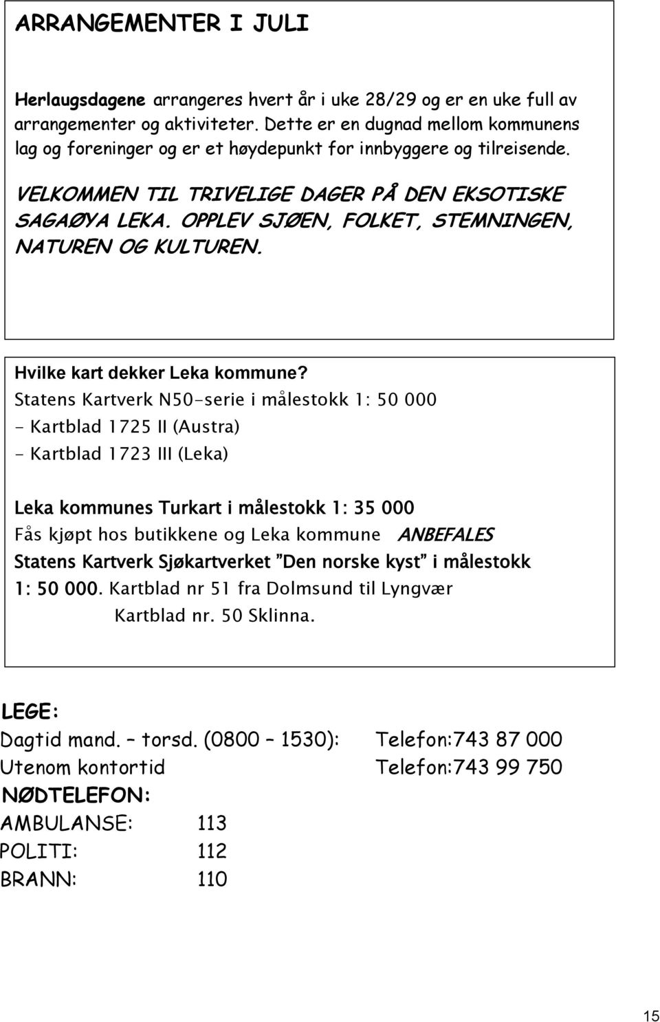 OPPLEV SJØEN, FOLKET, STEMNINGEN, NATUREN OG KULTUREN. Hvilke kart dekker Leka kommune?