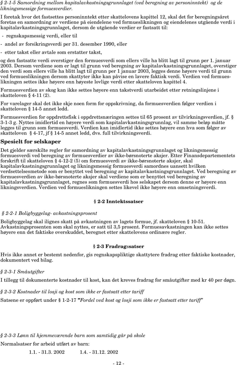 verdi i kapitalavkastningsgrunnlaget, dersom de utgående verdier er fastsatt til: - regnskapsmessig verdi, eller til - andel av forsikringsverdi per 31.