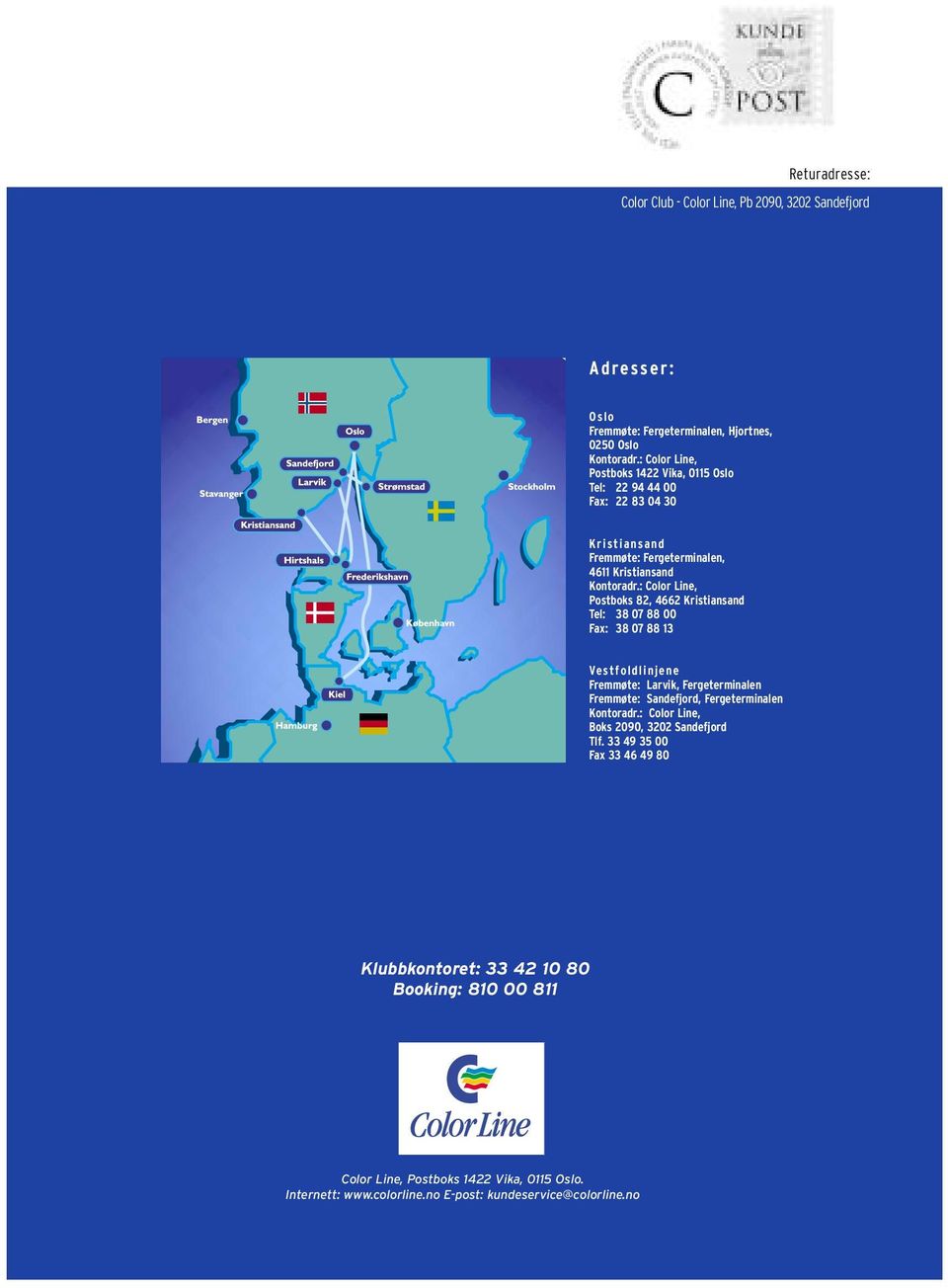: Color Line, Postboks 82, 4662 Kristiansand Tel: 38 07 88 00 Fax: 38 07 88 13 Vestfoldlinjene Fremmøte: Larvik, Fergeterminalen Fremmøte: Sandefjord, Fergeterminalen