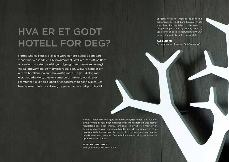 Dag Lundén Environmental Manager i TeliaSonera AB Nordic Choice Hotels skal ikke være et hotellselskap som bare vinner markedsandeler.