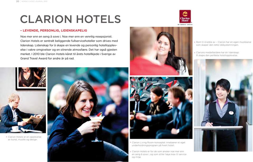 Det har også gjesten merket. I 2010 ble Clarion Hotels kåret til årets hotellkjede i Sverige av Grand Travel Award for andre år på rad.