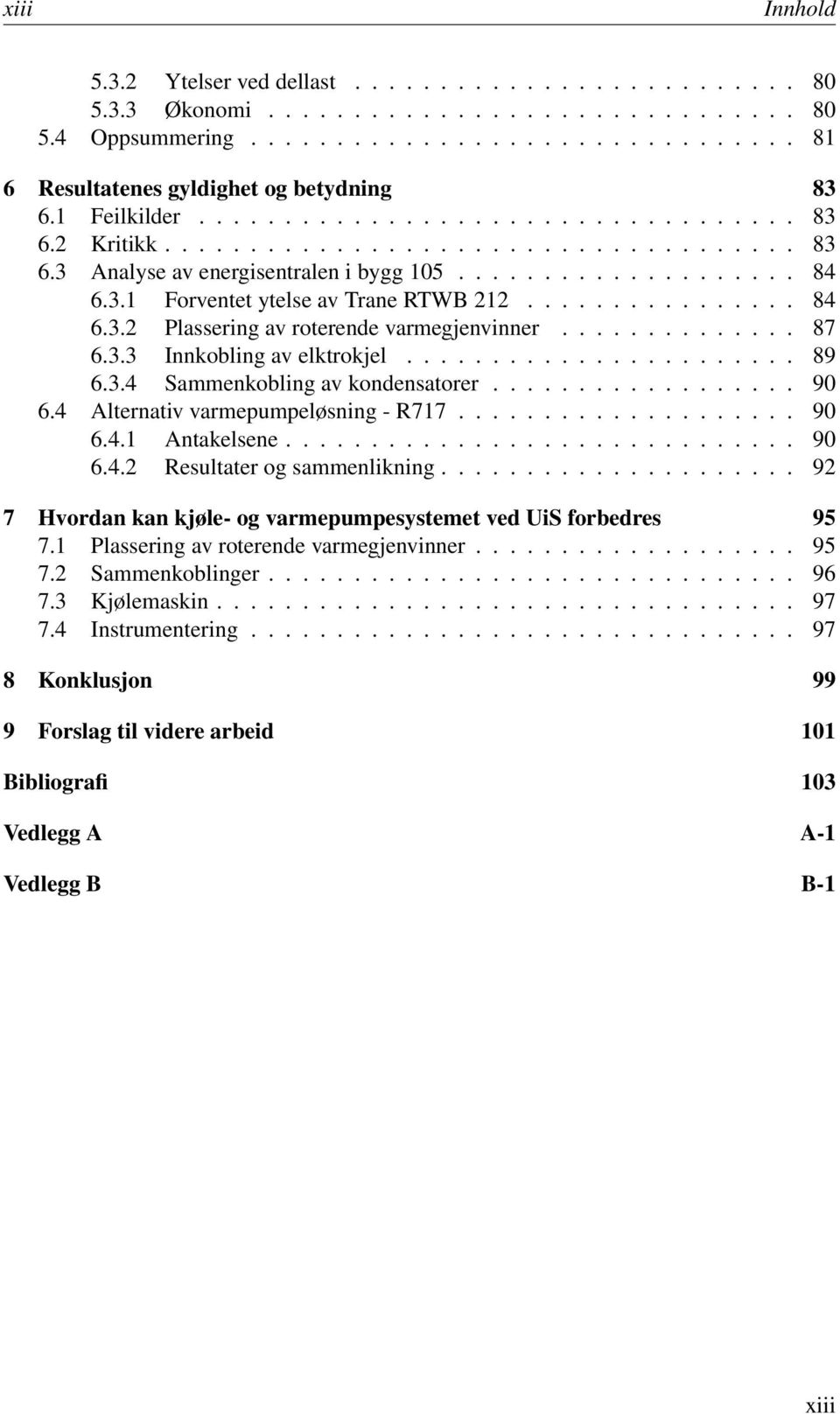 ............... 84 6.3.2 Plassering av roterende varmegjenvinner.............. 87 6.3.3 Innkobling av elktrokjel....................... 89 6.3.4 Sammenkobling av kondensatorer.................. 90 6.