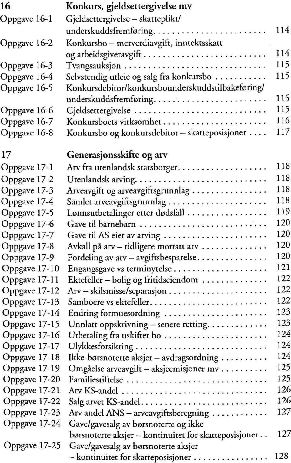 underskuddsfremforing 115 Gjeldsettergivelse 115 Konkursboets virksomhet 116 Konkursbo og konkursdebitor - skatteposisjoner.