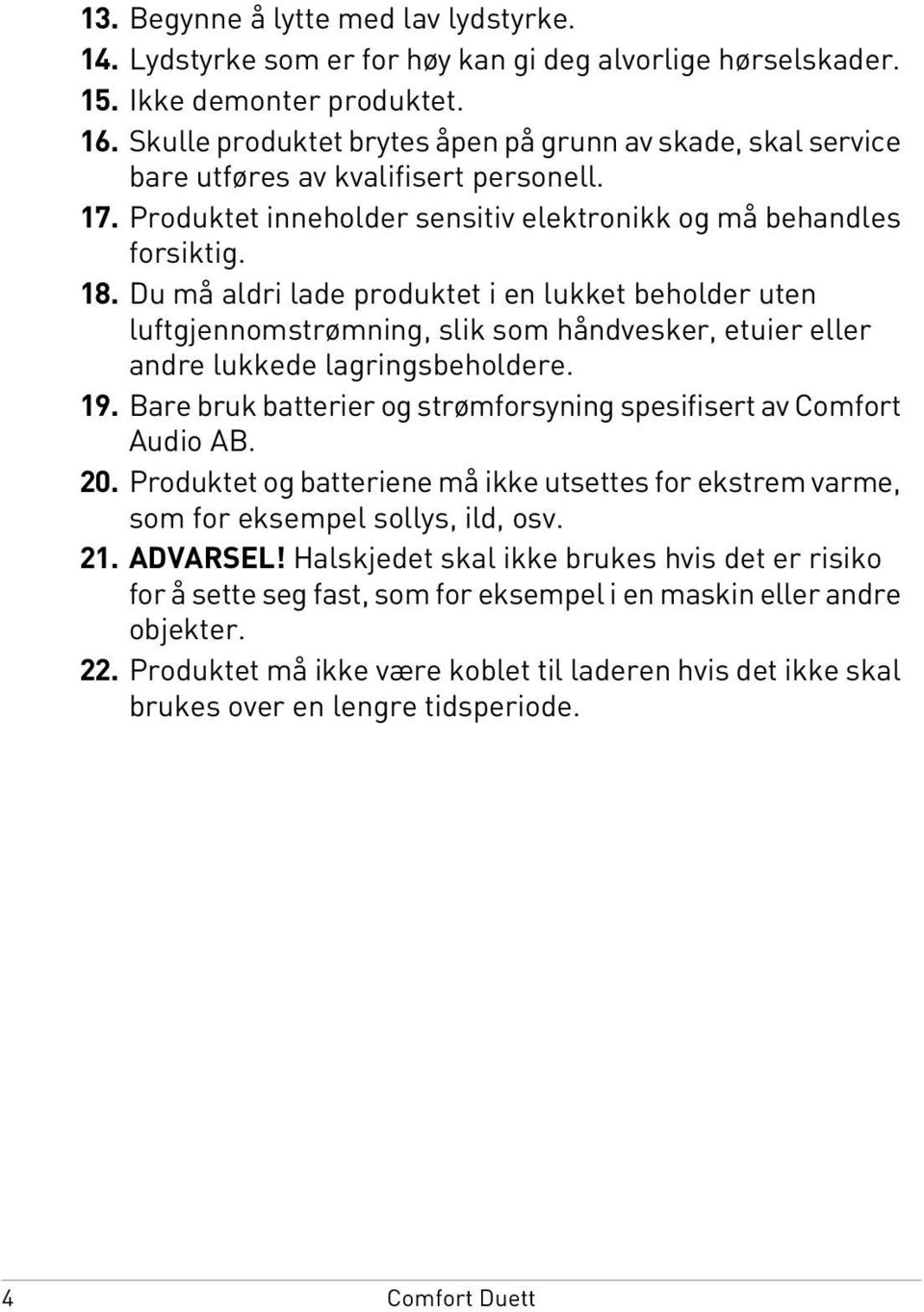 Du må aldri lade produktet i en lukket beholder uten luftgjennomstrømning, slik som håndvesker, etuier eller andre lukkede lagringsbeholdere. 19.