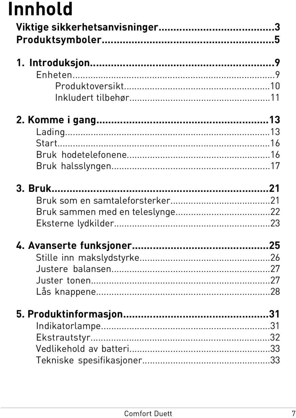 ..21 Bruk sammen med en teleslynge...22 Eksterne lydkilder...23 4. Avanserte funksjoner...25 Stille inn makslydstyrke...26 Justere balansen.