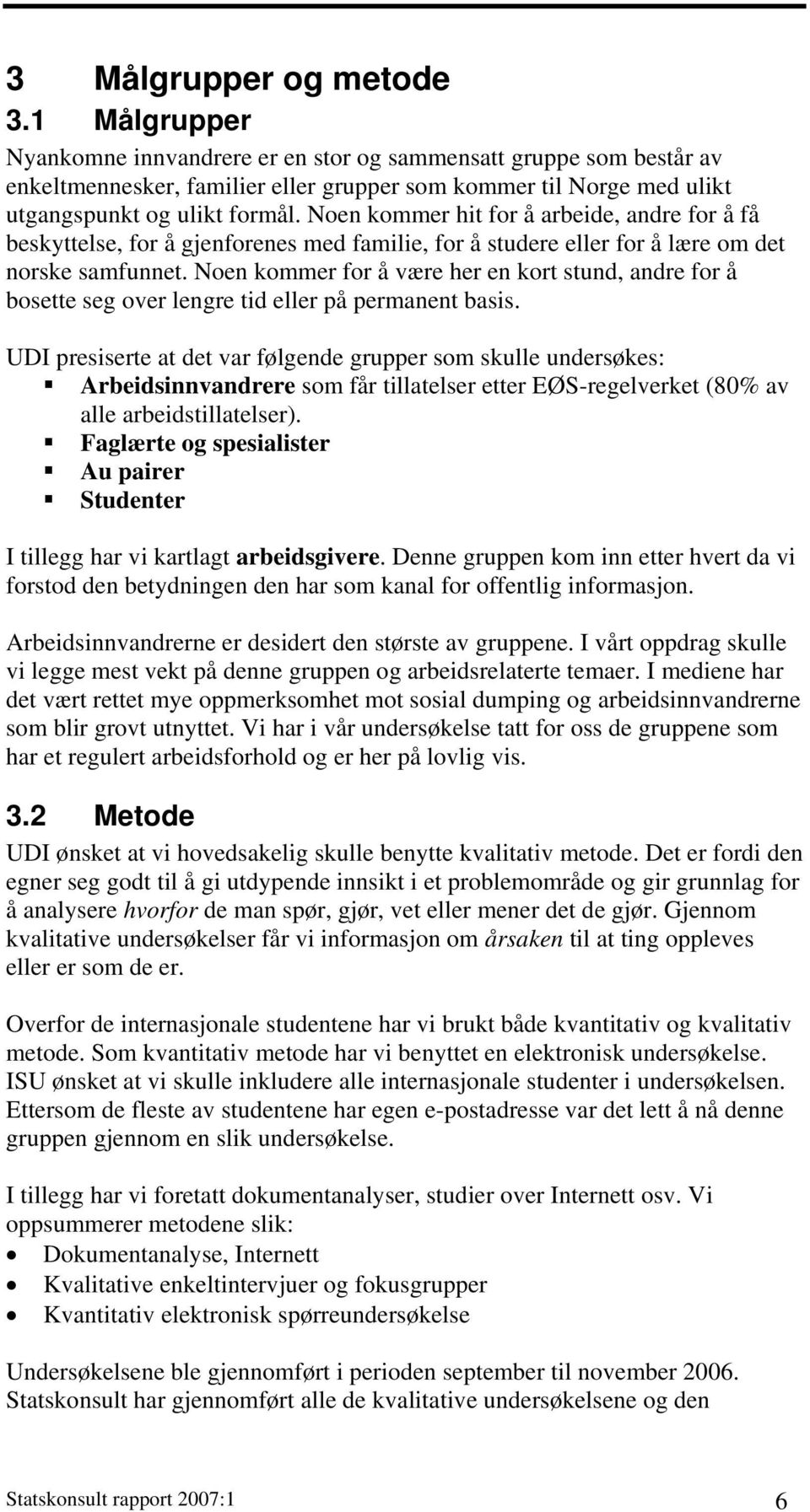 Noen kommer hit for å arbeide, andre for å få beskyttelse, for å gjenforenes med familie, for å studere eller for å lære om det norske samfunnet.