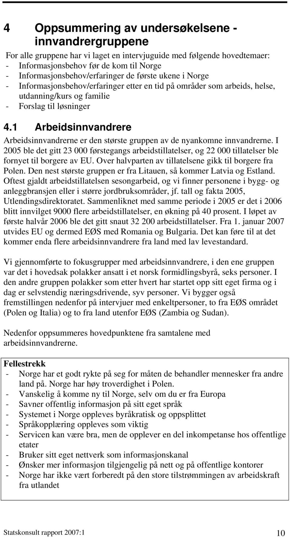 1 Arbeidsinnvandrere Arbeidsinnvandrerne er den største gruppen av de nyankomne innvandrerne.