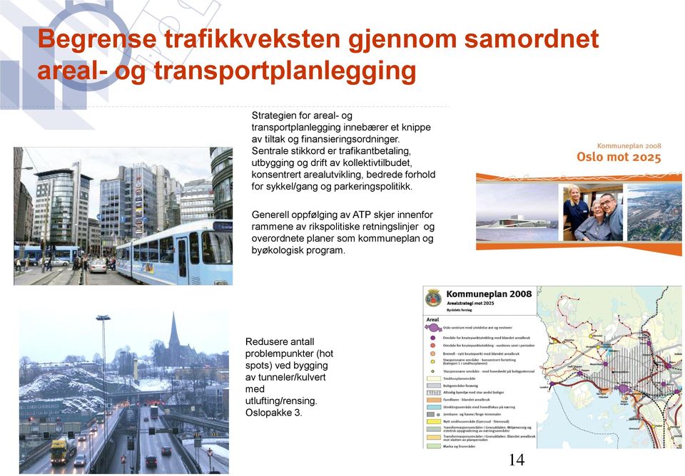 Sentrale stikkord er trafikantbetaling, utbygging og drift av kollektivtilbudet, konsentrert arealutvikling, bedrede forhold for sykkel/gang og