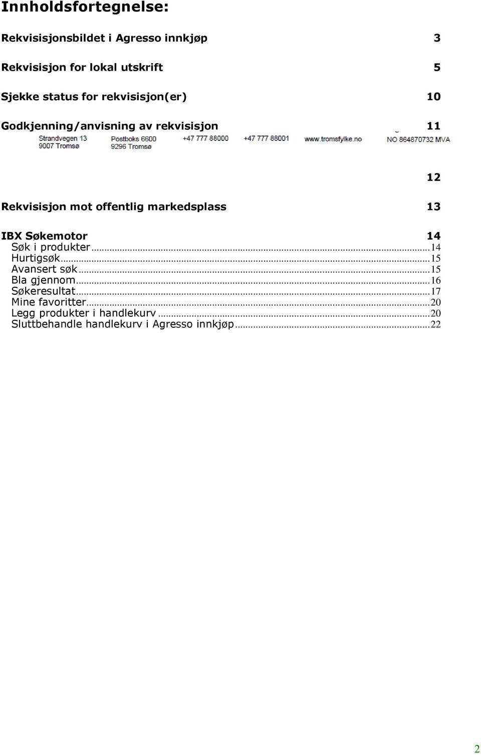 offentlig markedsplass 13 IBX Søkemotor 14 Søk i produkter... 14 Hurtigsøk... 15 Avansert søk... 15 Bla gjennom.