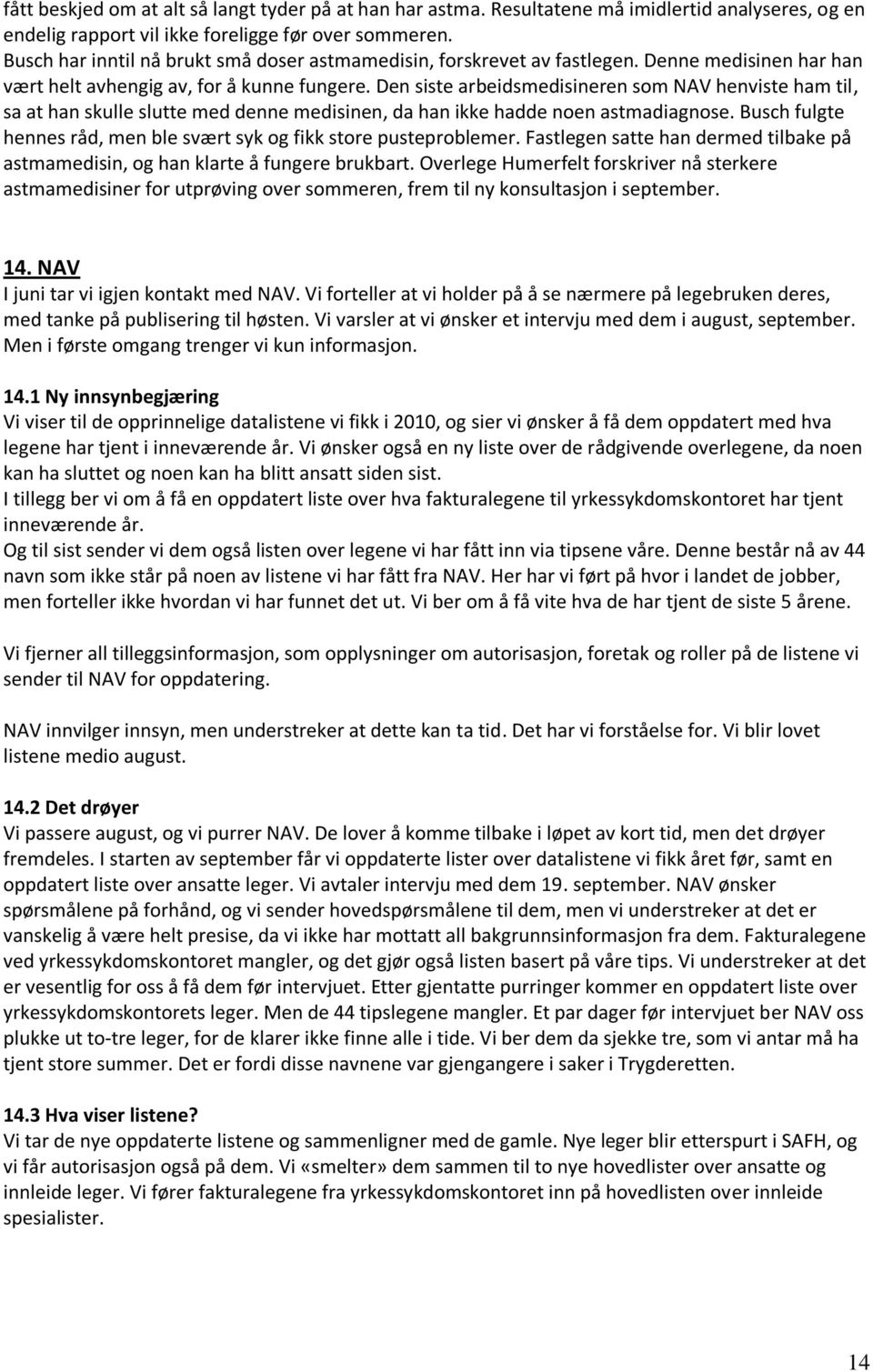 Den siste arbeidsmedisineren som NAV henviste ham til, sa at han skulle slutte med denne medisinen, da han ikke hadde noen astmadiagnose.