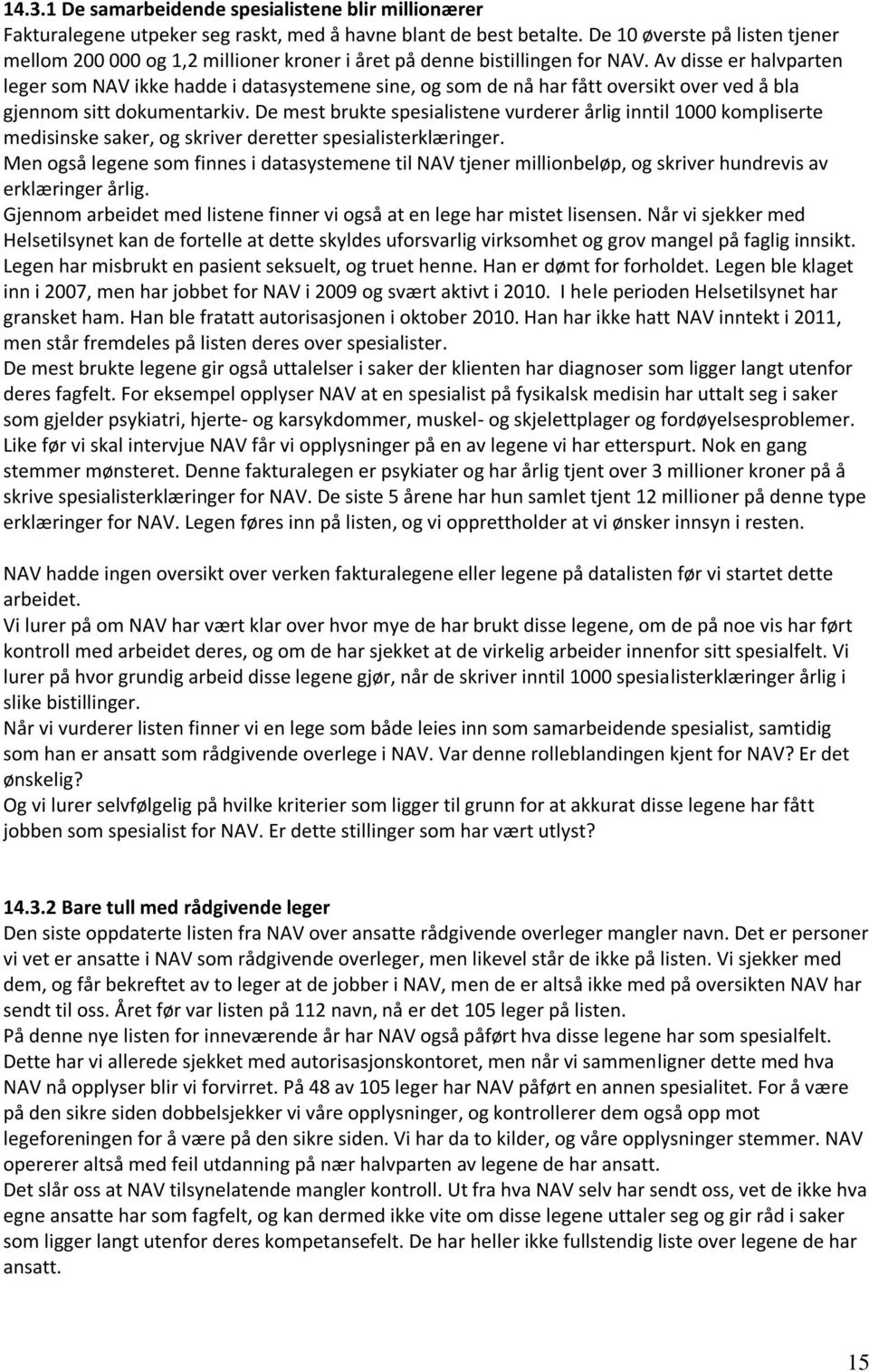 Av disse er halvparten leger som NAV ikke hadde i datasystemene sine, og som de nå har fått oversikt over ved å bla gjennom sitt dokumentarkiv.