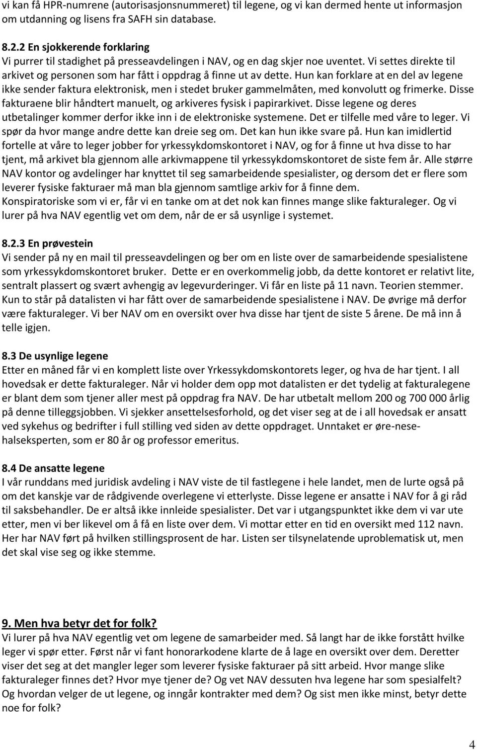 Hun kan forklare at en del av legene ikke sender faktura elektronisk, men i stedet bruker gammelmåten, med konvolutt og frimerke.