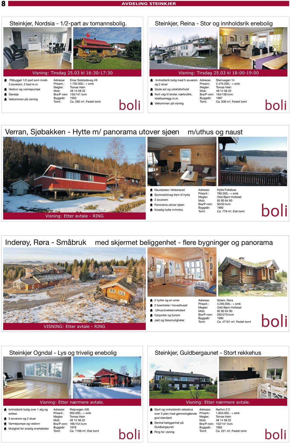 000,- + omk Bra/P-rom: 155/141 kvm Byggeår: 1952 Tomt: Ca. 282 m², Festet tomt Innholdsrik bolig med 5 soverom og 2 stuer Gode sol og utsiktsforhold Kort veg til skoler, nærbutikk, idrettsanlegg m.m. Velkommen på visning Adresse: Steinvegen 14 Prisant.