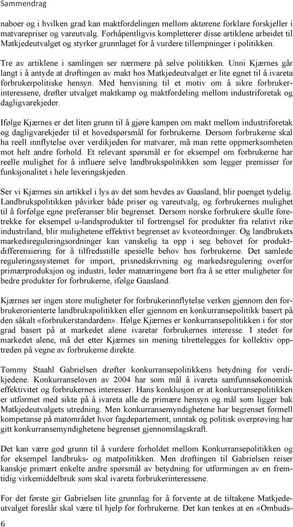 Unni Kjærnes går langt i å antyde at drøftingen av makt hos Matkjedeutvalget er lite egnet til å ivareta forbrukerpolitiske hensyn.