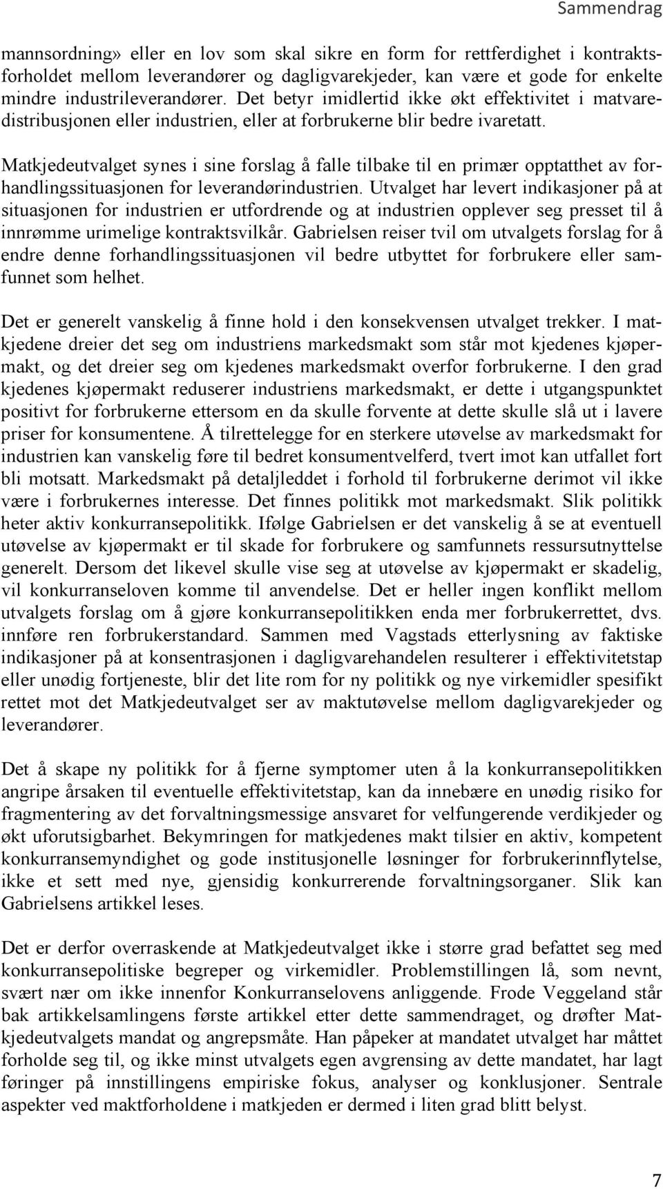 Matkjedeutvalget synes i sine forslag å falle tilbake til en primær opptatthet av forhandlingssituasjonen for leverandørindustrien.