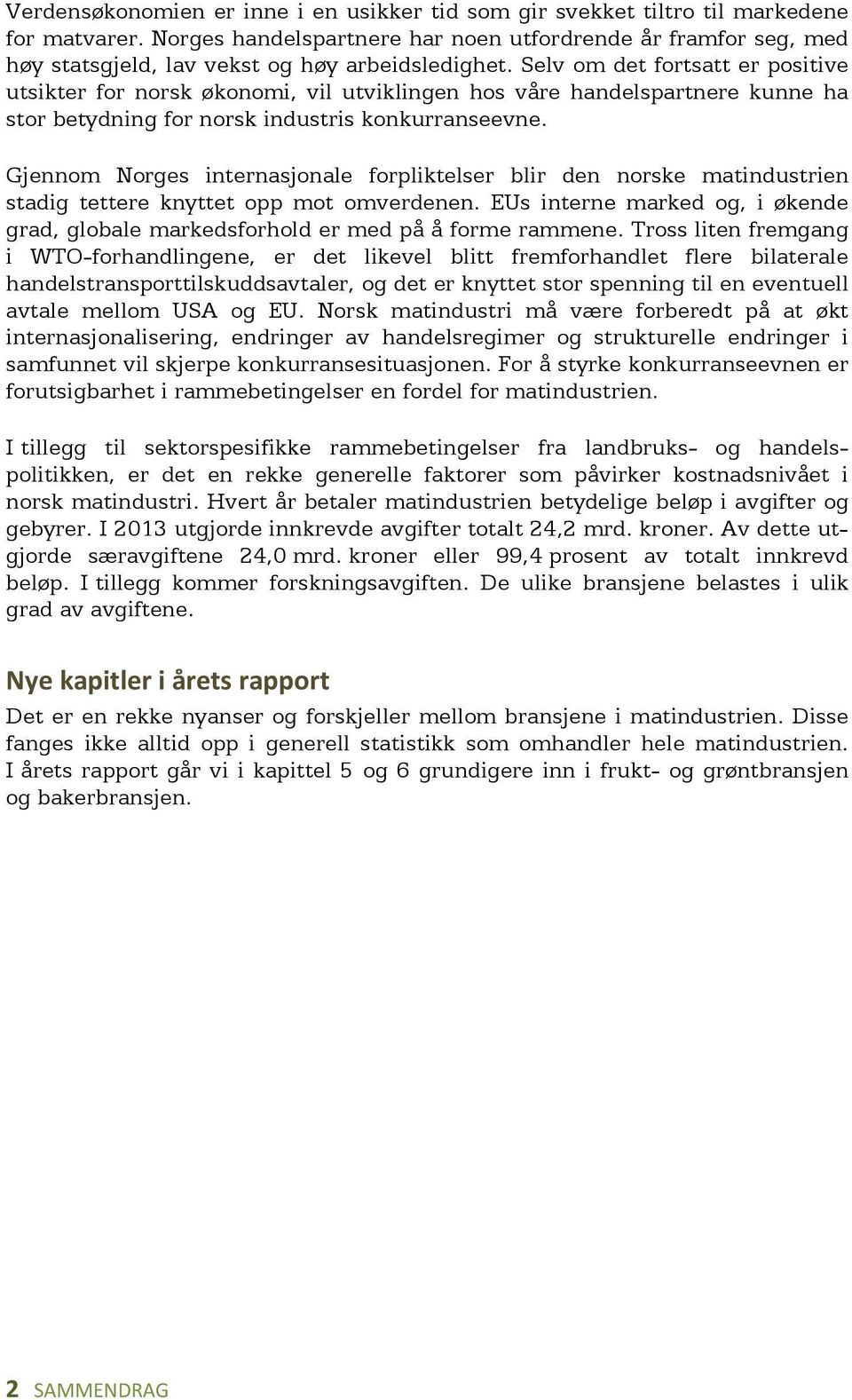 Selv om det fortsatt er positive utsikter for norsk økonomi, vil utviklingen hos våre handelspartnere kunne ha stor betydning for norsk industris konkurranseevne.