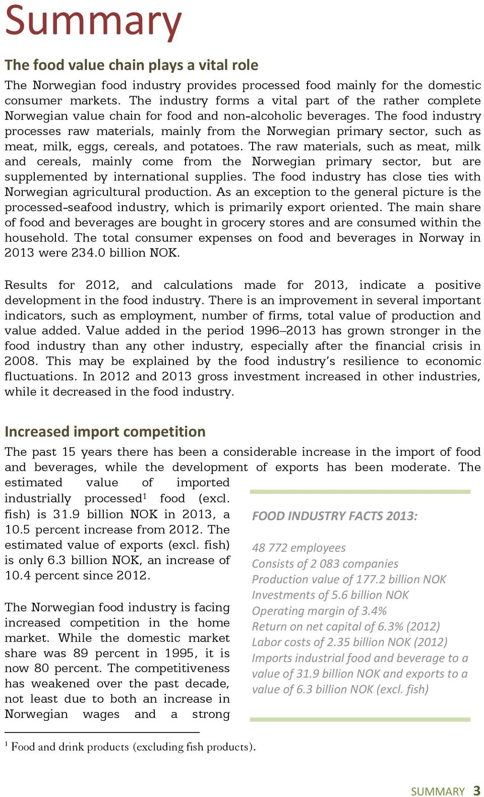 The food industry processes raw materials, mainly from the Norwegian primary sector, such as meat, milk, eggs, cereals, and potatoes.