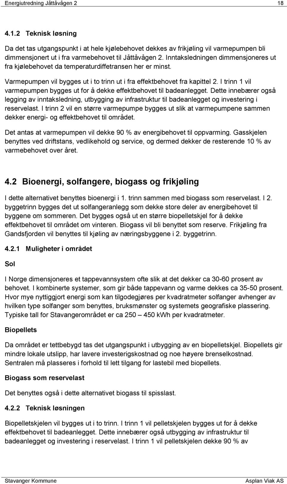 I trinn 1 vil varmepumpen bygges ut for å dekke effektbehovet til badeanlegget.