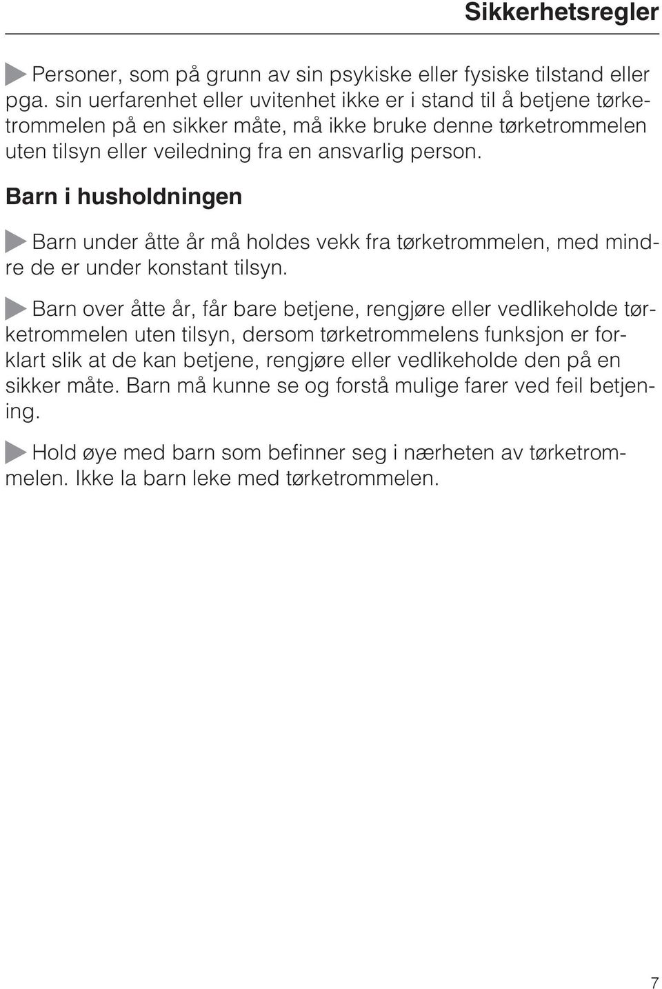 Barn i husholdningen Barn under åtte år må holdes vekk fra tørketrommelen, med mindre de er under konstant tilsyn.