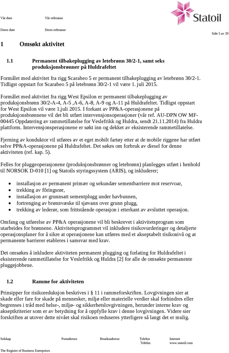 Tidligst oppstart for Scarabeo 5 på letebrønn 30/2-1 vil være 1. juli 2015.