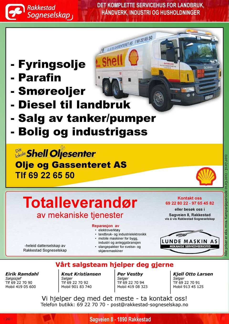 Kontakt oss 69 22 80 22-97 65 45 82 eller besøk oss i Sagveien 8, Rakkestad vis á vis Rakkestad Sogneselskap Alle priser er.. Kampanjeperiode 01.03.2012-31.07.