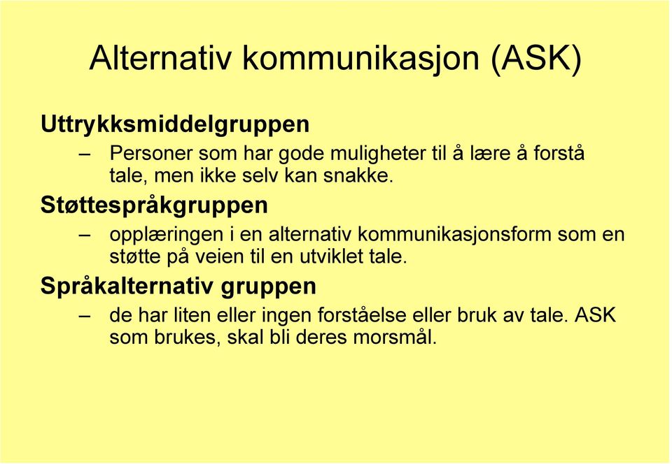 Støttespråkgruppen opplæringen i en alternativ kommunikasjonsform som en støtte på veien