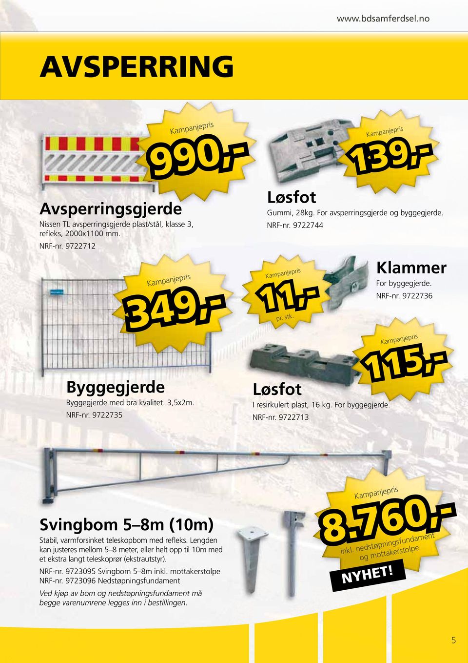 760,- 349,- Svingbom 5 8m (10m) Stabil, varmforsinket teleskopbom med refleks. Lengden kan justeres mellom 5 8 meter, eller helt opp til 10m med et ekstra langt teleskoprør (ekstrautstyr). NRF-nr.