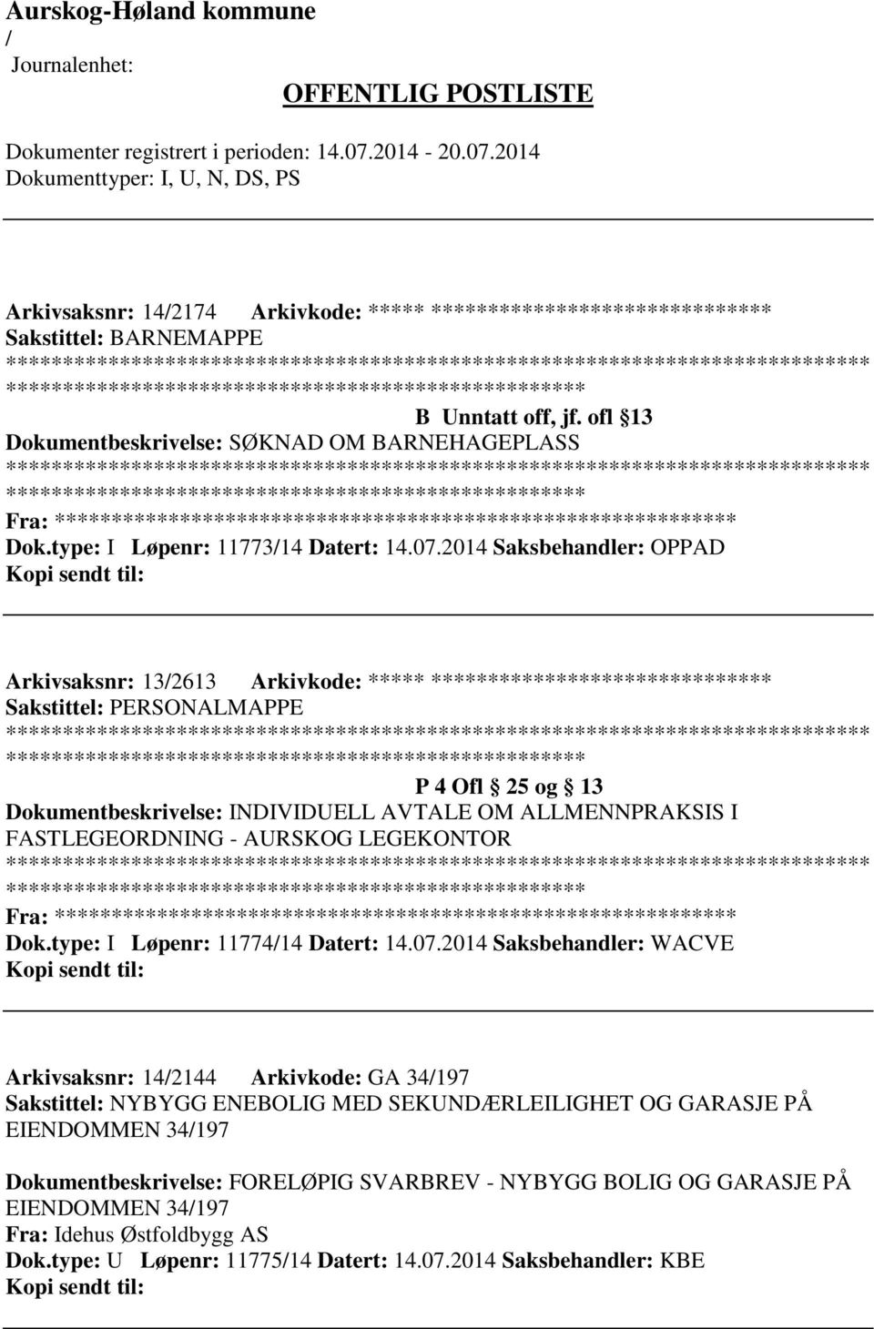 2014 Saksbehandler: OPPAD Arkivsaksnr: 132613 Arkivkode: ***** ****************************** Sakstittel: PERSONALMAPPE ************************* P 4 Ofl 25 og 13 Dokumentbeskrivelse: INDIVIDUELL