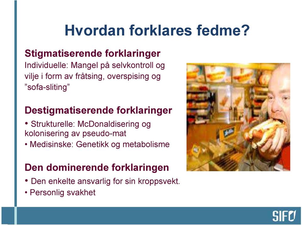 fråtsing, overspising og sofa-sliting Destigmatiserende forklaringer Strukturelle: