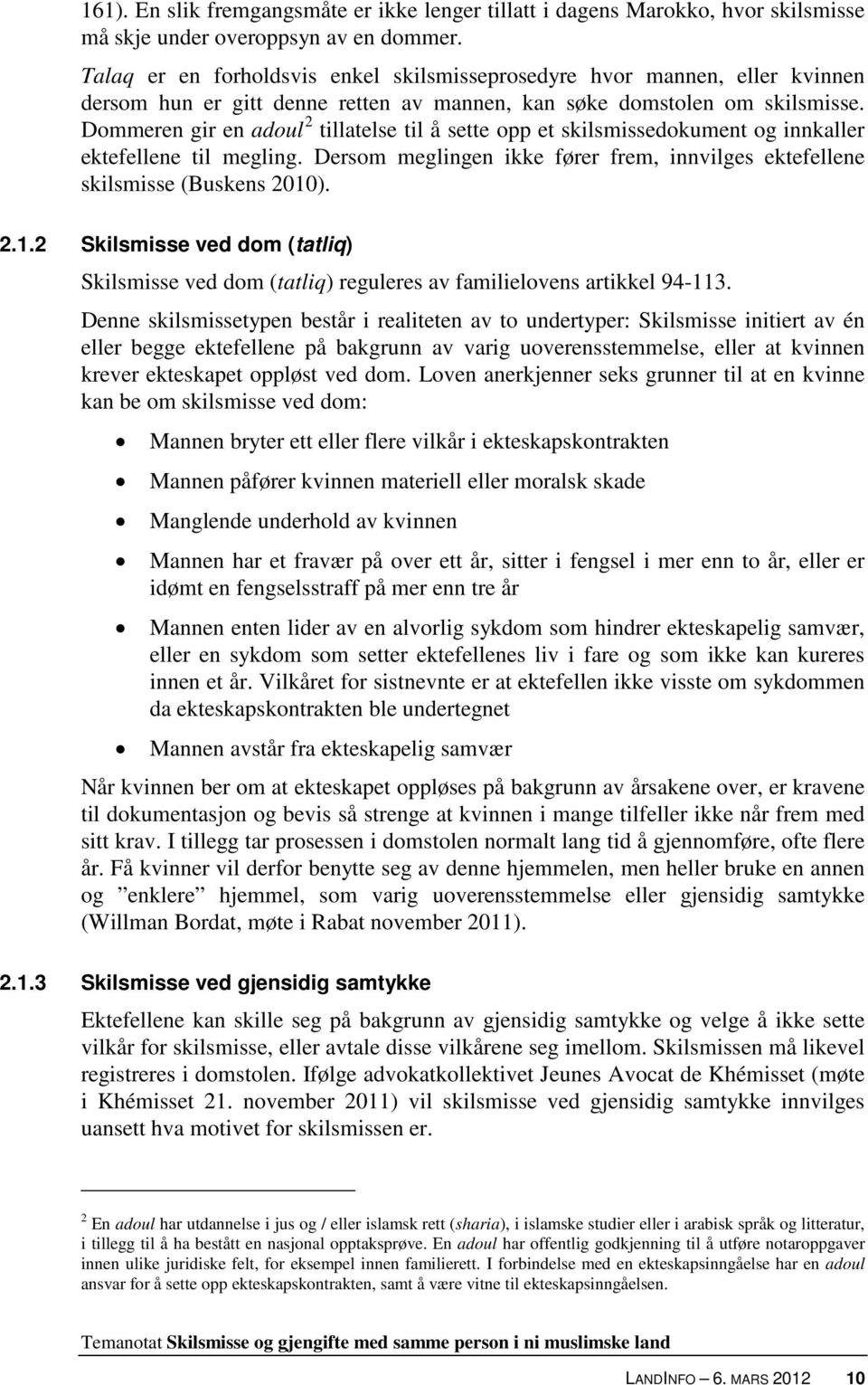 Dommeren gir en adoul 2 tillatelse til å sette opp et skilsmissedokument og innkaller ektefellene til megling. Dersom meglingen ikke fører frem, innvilges ektefellene skilsmisse (Buskens 2010