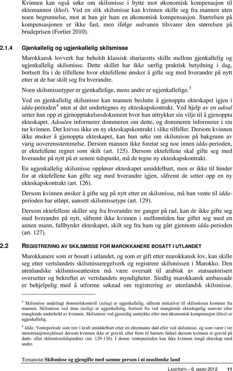 Størrelsen på kompensasjonen er ikke fast, men ifølge sedvanen tilsvarer den størrelsen på brudeprisen (Fortier 2010