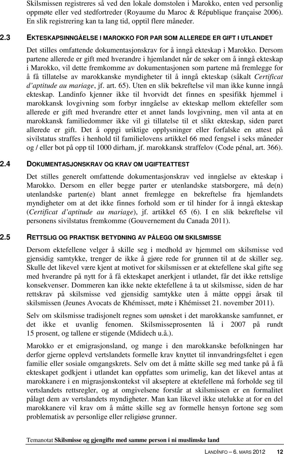 3 EKTESKAPSINNGÅELSE I MAROKKO FOR PAR SOM ALLEREDE ER GIFT I UTLANDET Det stilles omfattende dokumentasjonskrav for å inngå ekteskap i Marokko.