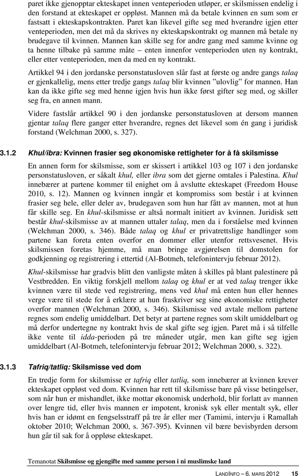 Mannen kan skille seg for andre gang med samme kvinne og ta henne tilbake på samme måte enten innenfor venteperioden uten ny kontrakt, eller etter venteperioden, men da med en ny kontrakt.