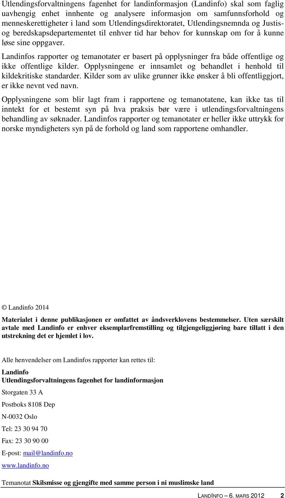 Landinfos rapporter og temanotater er basert på opplysninger fra både offentlige og ikke offentlige kilder. Opplysningene er innsamlet og behandlet i henhold til kildekritiske standarder.