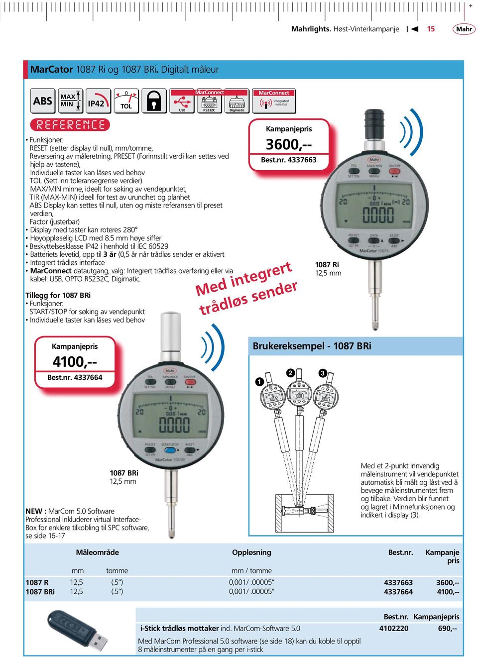 individuelle taster kan låses ved behov TOL (Sett inn toleransegrense verdier) MAX/MIN minne, ideelt for søking av vendepunktet, TIR (MAX-MIN) ideell for test av urundhet og planhet ABS Display kan