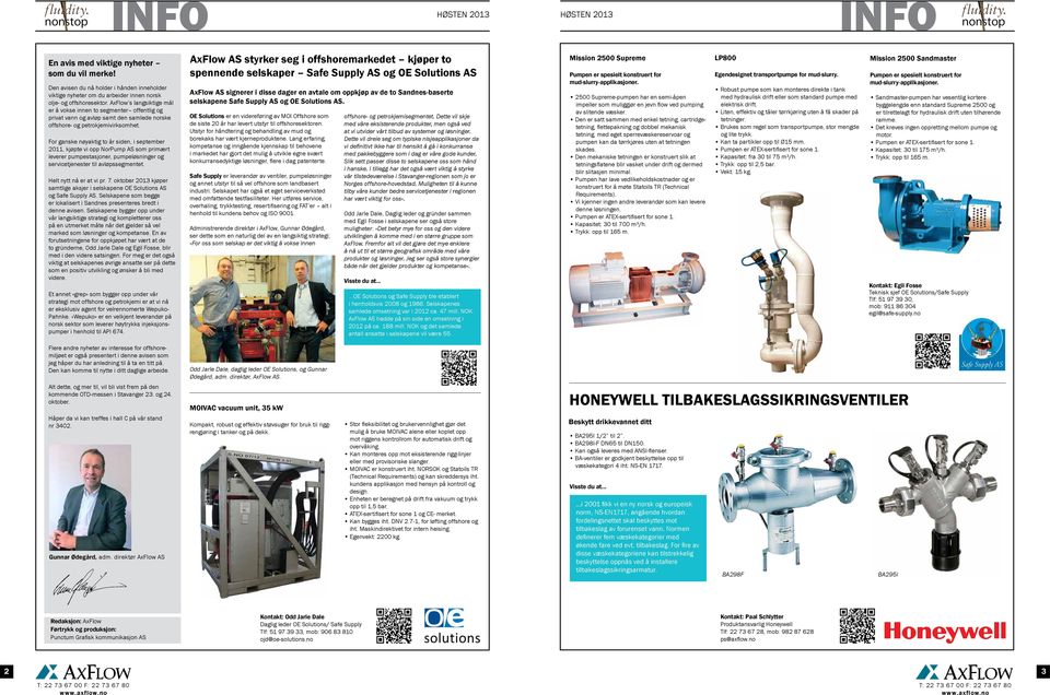 For ganske nøyaktig to år siden, i september 2011, kjøpte vi opp NorPump AS som primært leverer pumpestasjoner, pumpeløsninger og servicetjenester til avløpssegmentet. Helt nytt nå er at vi pr. 7.