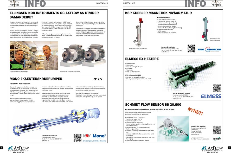 Et viktig prosjekt for Ellingsen i 2013 er å designe og bygge en Water Cooling Unit (WCU) til Gullfaks, en større skid som inneholder kjølere, pumper, pipingsystemer og instrumentering.