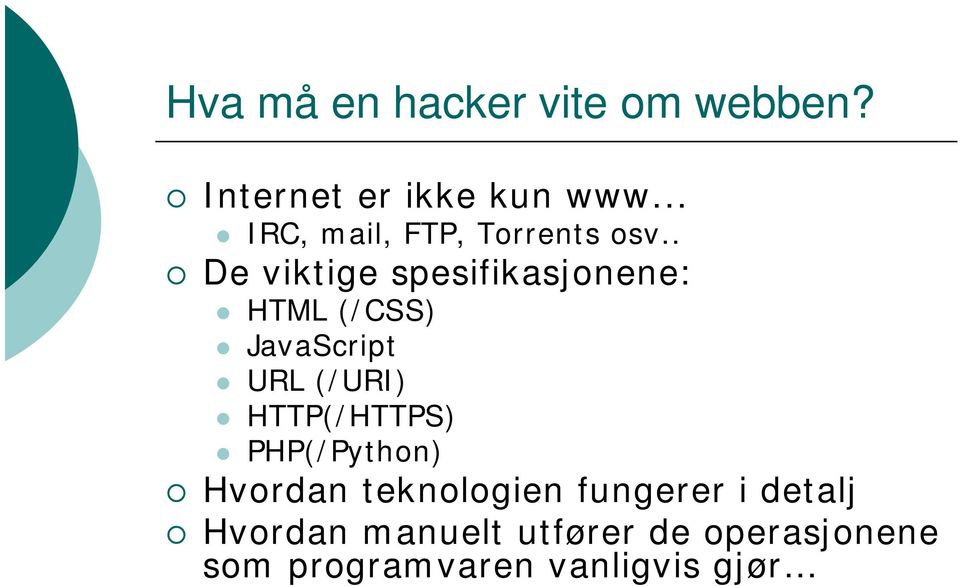 . De viktige spesifikasjonene: HTML (/CSS) JavaScript URL (/URI)