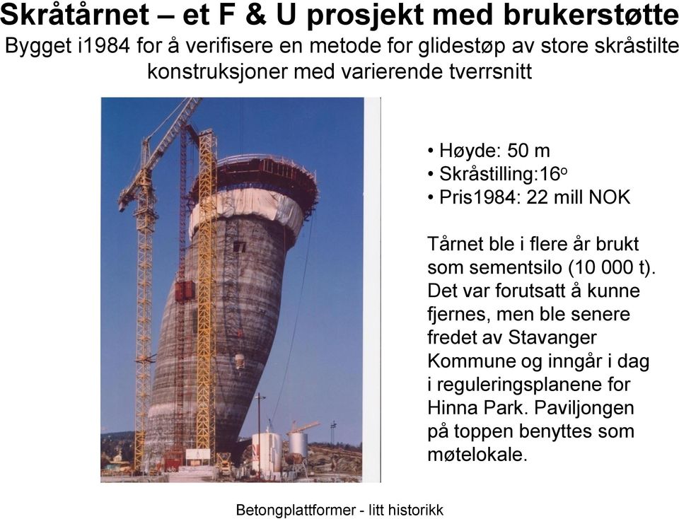 ble i flere år brukt som sementsilo (10 000 t).